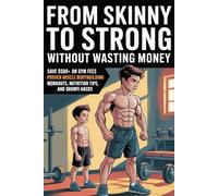 From Skinny to Strong Without Wasting Money: Save $500+ on Gym Fees with Proven Teen Muscle Bodybuilding Workouts, Nutrition Tips, and Growth Hacks