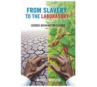 From Slavery to the Laboratory: George Washington Carver