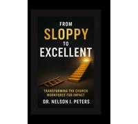 FROM SLOPPY TO EXCELLENT: Transforming the Church Workforce for Impact