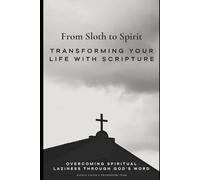 From Sloth to Spirit: Transforming Your Life with Scripture: A Christian Guide to Defeating Sloth and Embracing Growth