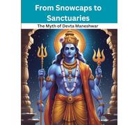 From Snowcaps to Sanctuaries: The Myth of Devta Maneshwar