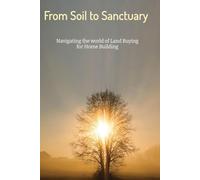 From Soil To Sanctuary: Navigating the world of Land Buying for Home Building