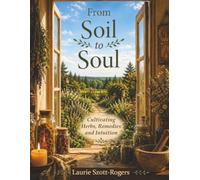 From Soil to Soul: Cultivating Herbs, Remedies and Intuition