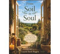From Soil to Soul: Cultivating Herbs, Remedies and Intuition