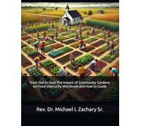 From Soil to Soul The Impact of Community Gardens on Food Insecurity Workbook and How to Guide
