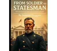 From Soldier to Statesman: The Relentless Rise of Ulysses S. Grant
