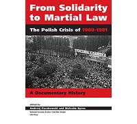 From Solidarity to Martial Law: The Polish Crisis of 1980-1981 : a Documentary History