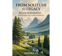 From Solitude to Legacy: William Wordsworth's Inner Journeys and Literary Inspiration