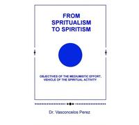 From Spiritualism to Spiritism: Objectives of the Mediumistic Effort, Vehicle of the Spirtual Activity
