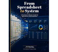 FROM SPREADSHEET TO SYSTEM: A Practical AI Starter Guide for Educational Administrators
