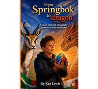 From Springbok to Dragon: A heart-warming adventure about facing change, finding strength and believing in the extraordinary