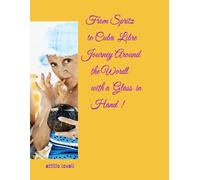 FROM SPRITZ TO CUBA LIBRE JOURNEY AROUND THE WORDL WITH A GLASS IN HAND!