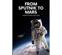 From Sputnik to Mars: Humanity’s New Space Race