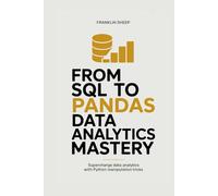 From SQL to Pandas Data Analytics Mastery: Supercharge Data Analysis with Python Manipulation Tricks