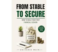 From Stable to Secure: How to Build Your First Financial Cushion, Protect Your Future, and Create Real Peace of Mind