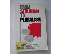From Stalinism to Pluralism: Documentary History of Eastern Europe Since 1945