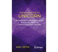 From Startup to Unicorn: An Essential Guide to Build, Scale and Sustain Value for Platform and Tech Startups