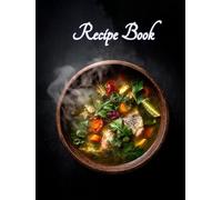 From Steam to Soul: A Rustic Recipe Journal: Capture Your Hearty, Homestyle Creations - 200 Pages to Preserve Culinary Memories