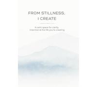 From Stillness, I Create: A Calm Space for Clarity, Intention & the Life You’re Creating