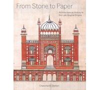 From Stone to Paper: Architecture As History in the Late Mughal Empire