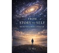 FROM STORY TO SELF: How the Universe Becomes a Human Life