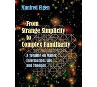 From Strange Simplicity to Complex Familiarity: A Treatise on Matter, Information, Life and Thought