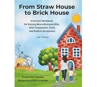 From Straw House to Brick House: A Parent’s Workbook for Raising Neurodivergent Kids, With Compassion, Tools, and Radical Acceptance