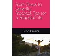 From Stress to Serenity: Practical Tips for a Peaceful Life