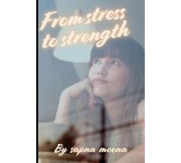 from stress to strength: A JOURNEY OF HEALING , HOPE AND SELF DISCOVERY