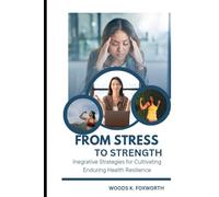 From Stress To Strength: Integrative Strategies for Cultivating Enduring Health Resilience