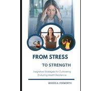 From Stress To Strength: Integrative Strategies for Cultivating Enduring Health Resilience