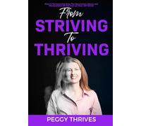 From Striving to Thriving: How to Permanently Stop the Narcissistic Abuse and Manipulation So You Can Let Your JOY Shine!