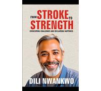 FROM STROKE TO STRENGTH: Overcoming Challenges and Reclaiming Happiness