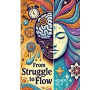 From struggle to flow: From Overthinking to Inner Peace: A Transformational Book with Practical Steps, Journaling, and Coloring Pages for Finding Your Flow