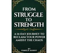 From Struggle To Strength: A 14-Day Journey Reclaim Your Power Amidst the Chaos