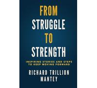 From Struggle to Strength: Inspiring Stories and Steps to Keep Moving Forward