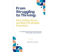 From Struggling to Thriving:: A Step-by-Step Guide to Acquiring and Rebuilding a Preschool