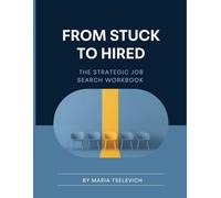 From Stuck to Hired: The Strategic Job Search Workbook