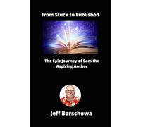 From Stuck to Published: The Epic Journey of Sam the Aspiring Author