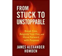From Stuck to Unstoppable: ”Break Free, Reignite Your Fire, and Move Forward with Purpose”