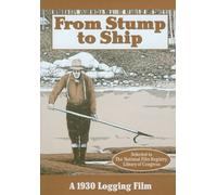 From Stump to Ship, A 1930 Logging Film