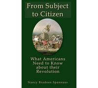 From Subject to Citizen: What Americans Need to Know about Their Revolution
