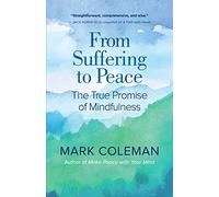 From Suffering to Peace: The True Promise of Mindfulness