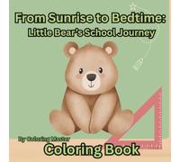 From Sunrise to Bedtime - Coloring Book: Little Bear’s School Journey