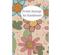 From Sunup to Sundown: A Guided Reflection Journal for Mothers Embracing Rural Rhythms, Simple Traditions, and Everyday Gratitude