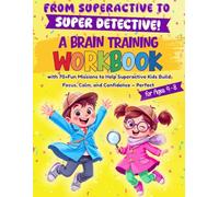 From Superactive to Super Detective!: A Brain Training Workbook with 70+ Fun Missions to Help Superactive Kids Build Focus, Calm, and Confidence - Perfect for Ages 4-8