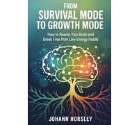 From Survival Mode to Growth Mode: How to Rewire Your Brain and Break Free from Low-Energy Habits