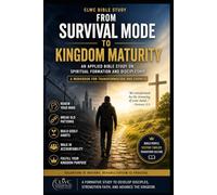 From Survival Mode to Kingdom Maturity: An Applied Bible Study on Spiritual Formation and Discipleship