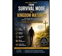 From Survival Mode to Kingdom Maturity: An Applied Bible Study on Spiritual Formation and Discipleship