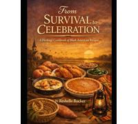 From Survival To Celebration: A Heritage Cookbook of Black American Recipes